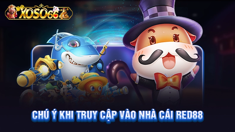 Chú ý khi truy cập vào nhà cái Red88 